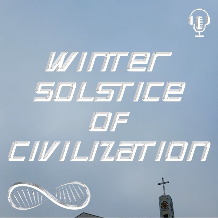 The Winter Solstice of Civilization